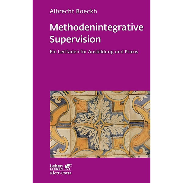 Methodenintegrative Supervision (Leben Lernen, Bd. 210) / Leben lernen Bd.210, Albrecht Boeckh