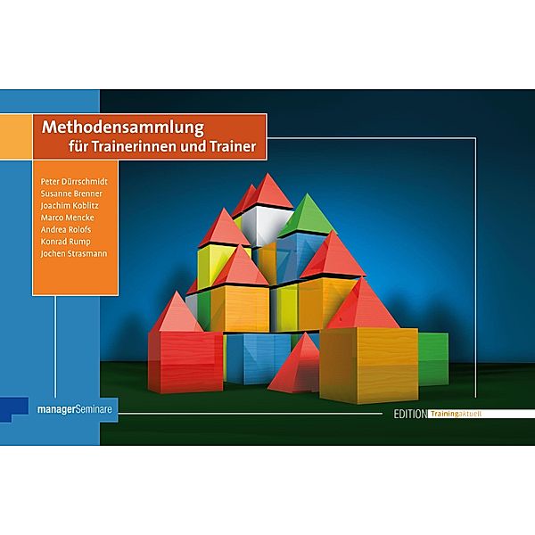 Methodensammlung für Trainerinnen und Trainer / Edition Training aktuell, Peter Dürrschmidt, Joachim Koblitz, Marco Mencke, Andrea Rolofs, Konrad Rump, Susanne Schramm, Jochen Strasmann