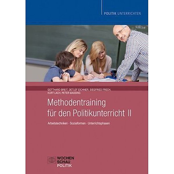 Methodentraining für den Politikunterricht, Gotthard Breit, Detlef Eichner, Siegfried Frech, Kurt Lach, Peter Massing