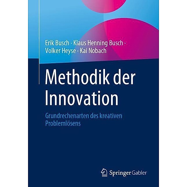 Methodik der Innovation, Erik Busch, Klaus Henning Busch, Volker Heyse, Kai Nobach