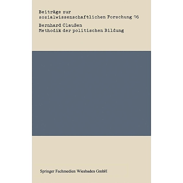 Methodik der politischen Bildung / Beiträge zur sozialwissenschaftlichen Forschung, Bernhard Claußen