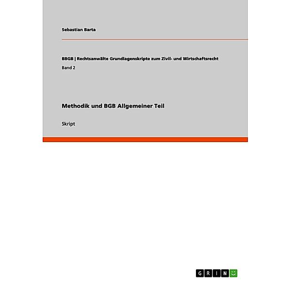 Methodik und BGB Allgemeiner Teil / BBGB | Rechtsanwälte Grundlagenskripte zum Zivil- und Wirtschaftsrecht Bd.Band 2, Sebastian Barta