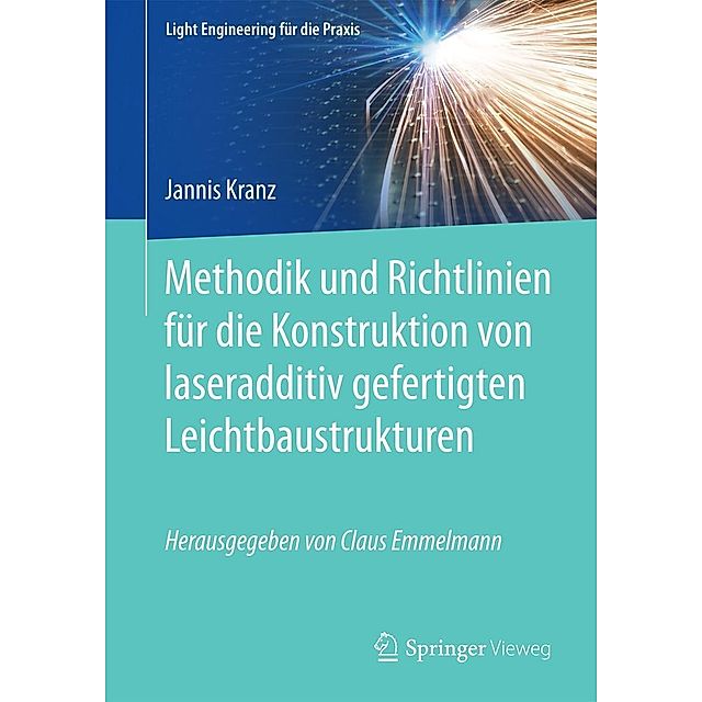 Methodik und Richtlinien für die Konstruktion von laseradditiv gefertigten  Leichtbaustrukturen Light Engineering für die Praxis eBook v. Jannis Kranz  | Weltbild