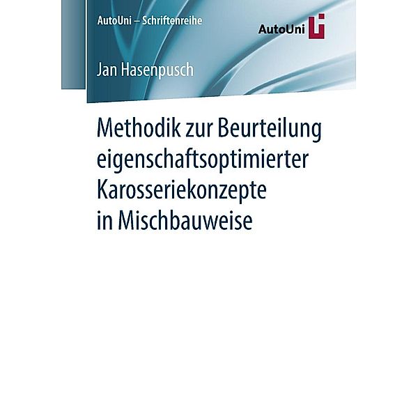 Methodik zur Beurteilung eigenschaftsoptimierter Karosseriekonzepte in Mischbauweise / AutoUni - Schriftenreihe Bd.123, Jan Hasenpusch