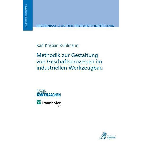 Methodik zur Gestaltung von Geschäftsprozessen im industriellen Werkzeugbau, Karl Kristian Kuhlmann