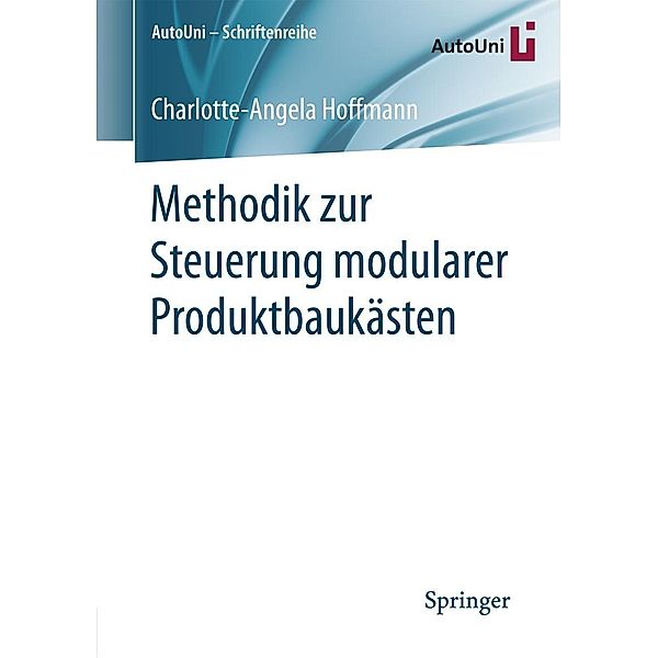 Methodik zur Steuerung modularer Produktbaukästen / AutoUni - Schriftenreihe Bd.109, Charlotte-Angela Hoffmann