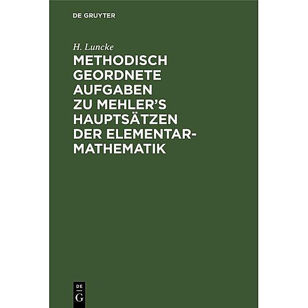 Methodisch geordnete Aufgaben zu Mehler's Hauptsätzen der Elementar-Mathematik, H. Luncke