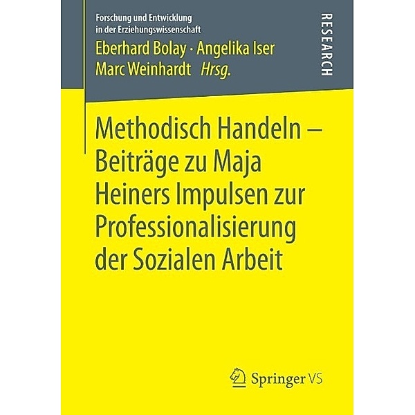 Methodisch Handeln - Beiträge zu Maja Heiners Impulsen zur Professionalisierung der Sozialen Arbeit / Forschung und Entwicklung in der Erziehungswissenschaft