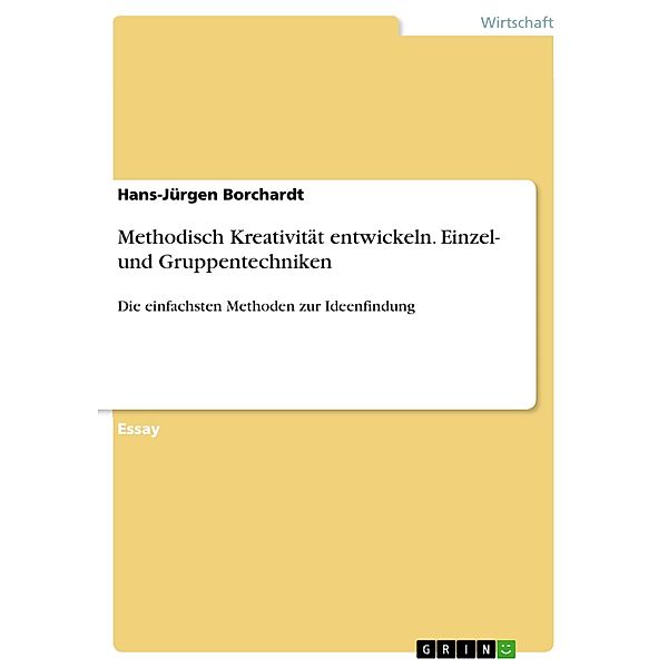 Methodisch Kreativität entwickeln. Einzel- und Gruppentechniken, Hans-Jürgen Borchardt