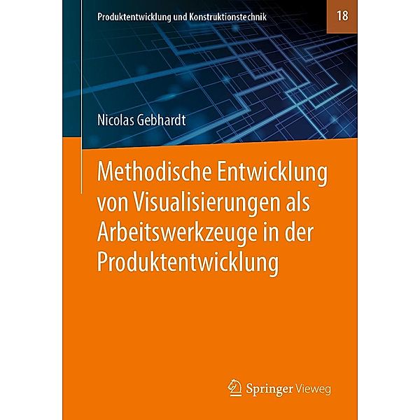 Methodische Entwicklung von Visualisierungen als Arbeitswerkzeuge in der Produktentwicklung / Produktentwicklung und Konstruktionstechnik Bd.18, Nicolas Gebhardt