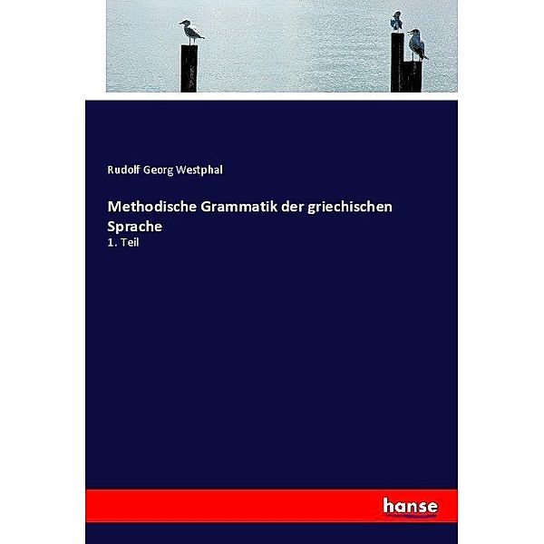 Methodische Grammatik der griechischen Sprache, Rudolf Georg Westphal