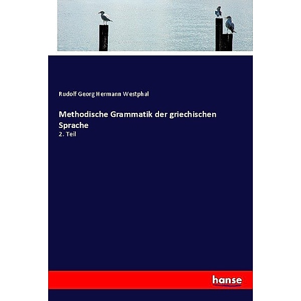 Methodische Grammatik der griechischen Sprache, Rudolf Georg Hermann Westphal
