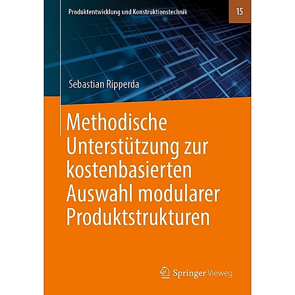 Methodische Unterstützung zur kostenbasierten Auswahl modularer Produktstrukturen / Produktentwicklung und Konstruktionstechnik Bd.15, Sebastian Ripperda