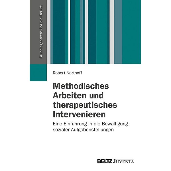 Methodisches Arbeiten und therapeutisches Intervenieren / Grundlagentexte Soziale Berufe, Robert Northoff