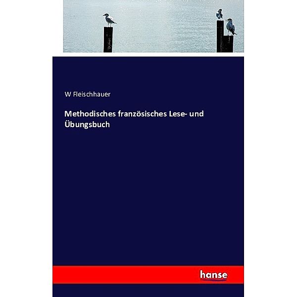 Methodisches französisches Lese- und Übungsbuch, W Fleischhauer