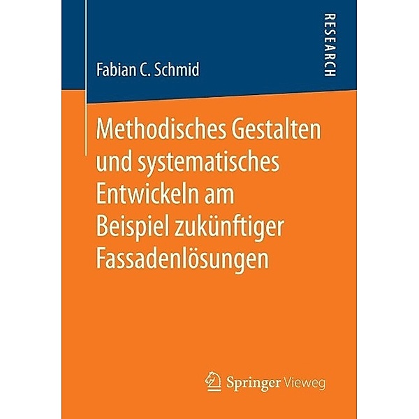Methodisches Gestalten und systematisches Entwickeln am Beispiel zukünftiger Fassadenlösungen, Fabian C. Schmid