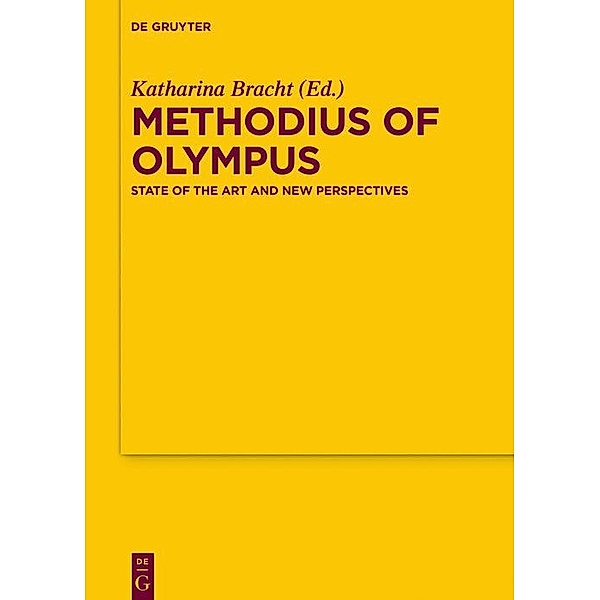 Methodius of Olympus / Texte und Untersuchungen zur Geschichte der altchristlichen Literatur Bd.178