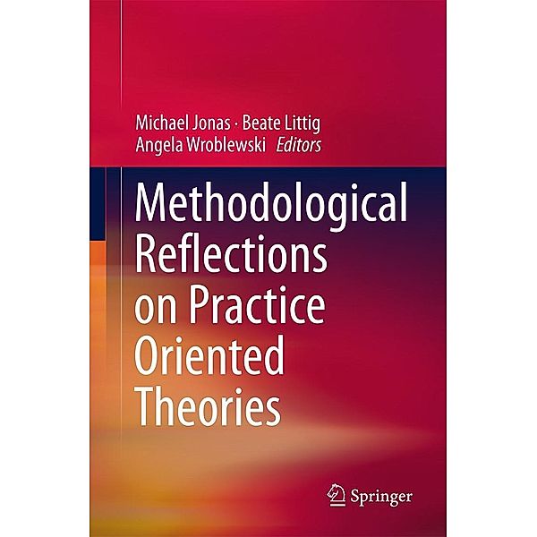 Methodological Reflections on Practice Oriented Theories