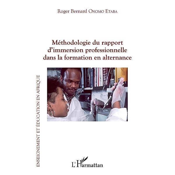 Methodologie du rapport d'immersion professionnelle dans la formation en alternance / Editions L'Harmattan, Onomo Etaba Roger Bernard Onomo Etaba