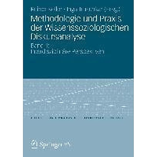Methodologie und Praxis der Wissenssoziologischen Diskursanalyse / Theorie und Praxis der Diskursforschung