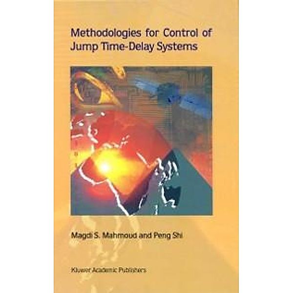 Methodologies for Control of Jump Time-Delay Systems, Magdi S. Mahmoud, Peng Shi