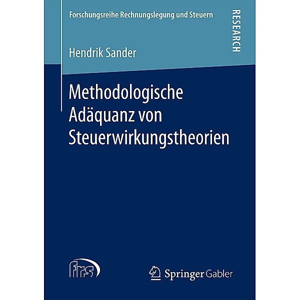 Methodologische Adäquanz von Steuerwirkungstheorien / Forschungsreihe Rechnungslegung und Steuern, Hendrik Sander