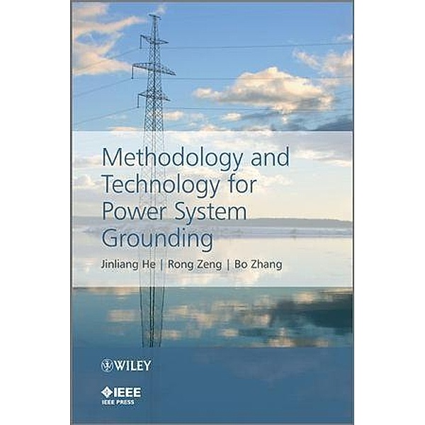 Methodology and Technology for Power System Grounding / Wiley - IEEE, Jinliang He, Rong Zeng, Bo Zhang