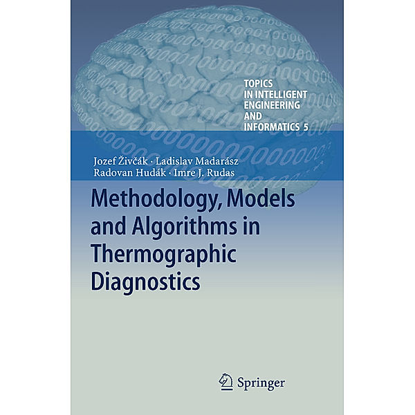 Methodology, Models and Algorithms in Thermographic Diagnostics, Jozef Zivcák, Radovan Hudák, Ladislav Madarász, Imre J. Rudas