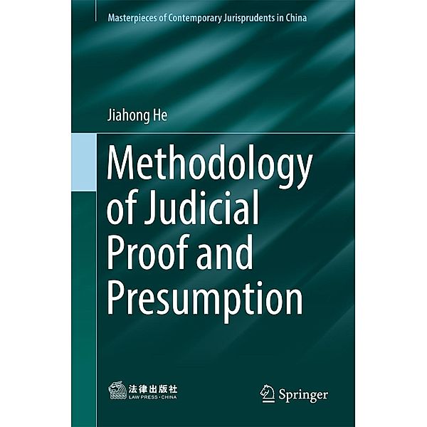 Methodology of Judicial Proof and Presumption / Masterpieces of Contemporary Jurisprudents in China, Jiahong He