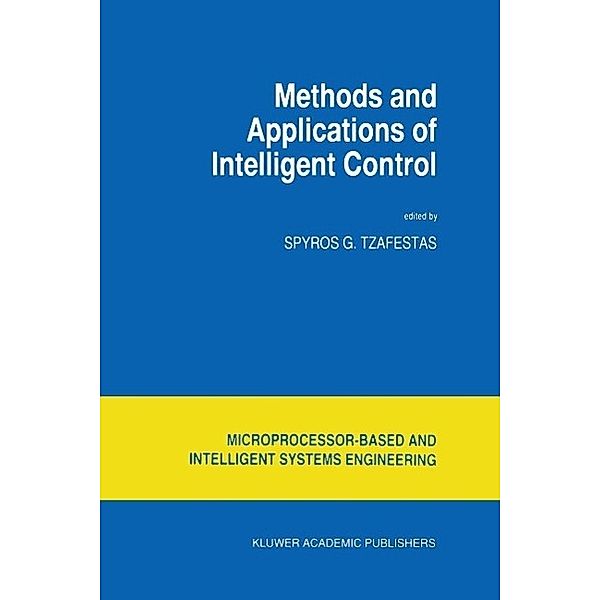 Methods and Applications of Intelligent Control / Intelligent Systems, Control and Automation: Science and Engineering Bd.16