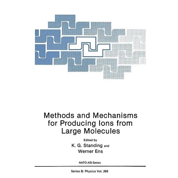 Methods and Mechanisms for Producing Ions from Large Molecules / NATO Science Series B: Bd.269