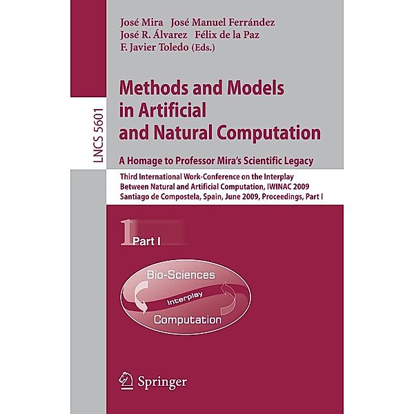 Methods and Models in Artificial and Natural Computation. A Homage to Professor Mira's Scientific Legacy / Lecture Notes in Computer Science Bd.5601