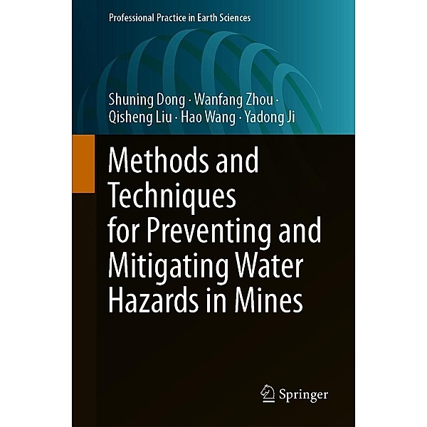 Methods and Techniques for Preventing and Mitigating Water Hazards in Mines / Professional Practice in Earth Sciences, Shuning Dong, Wanfang Zhou, Qisheng Liu, Hao Wang, Yadong Ji