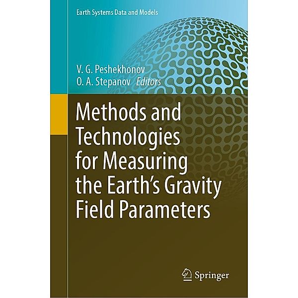 Methods and Technologies for Measuring the Earth's Gravity Field Parameters / Earth Systems Data and Models Bd.5