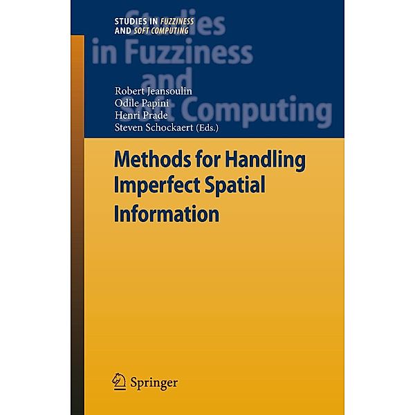 Methods for Handling Imperfect Spatial Information / Studies in Fuzziness and Soft Computing Bd.256