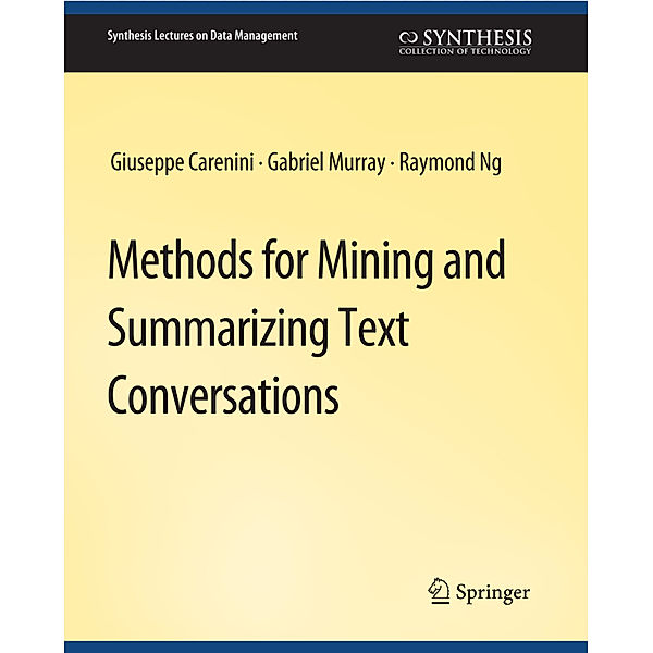 Methods for Mining and Summarizing Text Conversations, Giuseppe Carenini__, Raymond Ng, Gabriel Murray