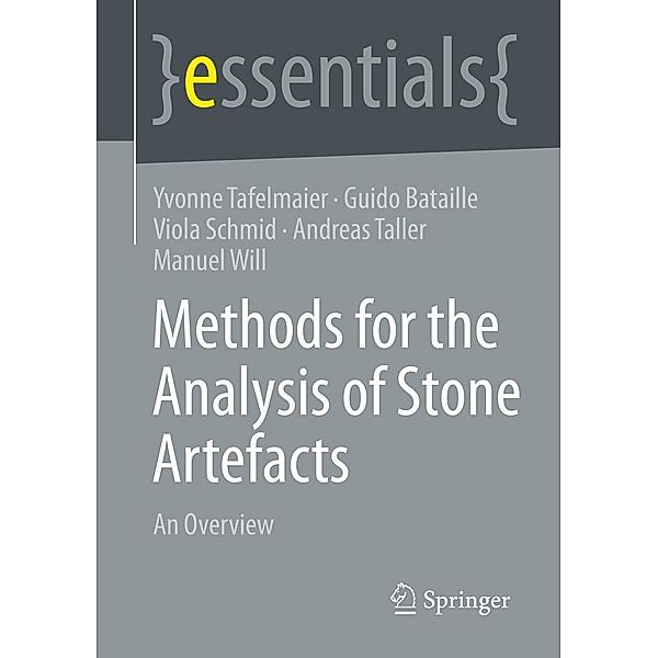 Methods for the Analysis of Stone Artefacts / essentials, Yvonne Tafelmaier, Guido Bataille, Viola Schmid, Andreas Taller, Manuel Will