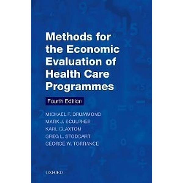 Methods for the Economic Evaluation of Health Care Programmes, Michael F. Drummond, Mark J. Sculpher, Karl Claxton, Greg L. Stoddart, George W. Torrance