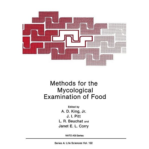Methods for the Mycological Examination of Food / NATO Science Series A: Bd.122, A. D. King Jr., John I. Pitt, Larry R. Beuchat, Janet E. L. Corry