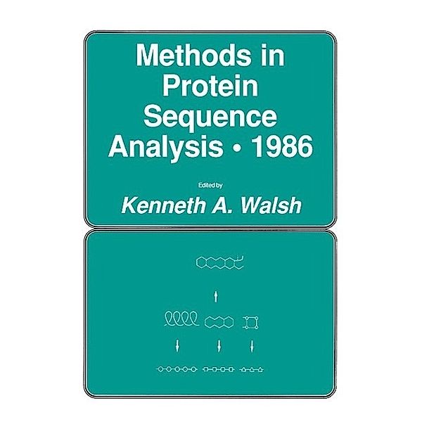 Methods in Protein Sequence Analysis · 1986 / Experimental Biology and Medicine Bd.14, Kenneth A. Walsh