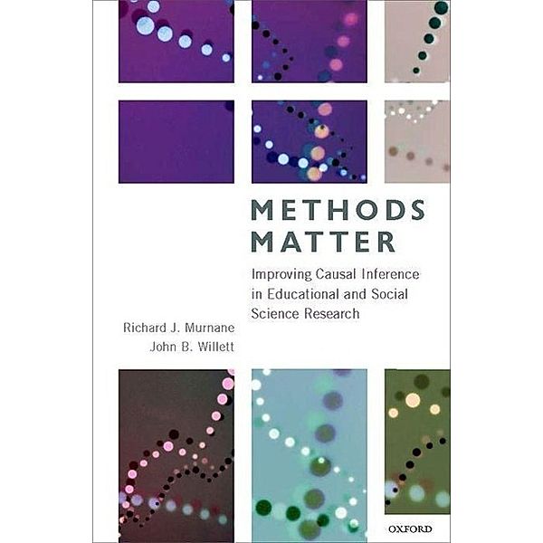 Methods Matter: Improving Causal Inference in Educational and Social Science Research, Richard J. Murnane, John B. Willett