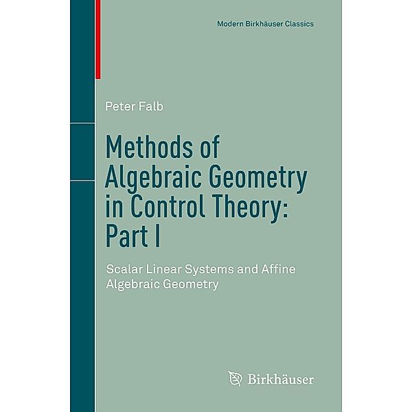 Methods of Algebraic Geometry in Control Theory: Part I / Modern Birkhäuser Classics, Peter Falb