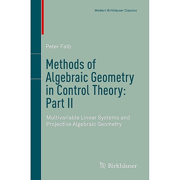 Methods of Algebraic Geometry in Control Theory: Part II / Modern Birkhäuser Classics, Peter Falb
