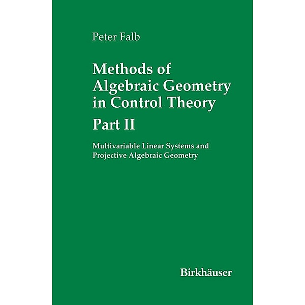 Methods of Algebraic Geometry in Control Theory: Part II / Systems & Control: Foundations & Applications, Peter Falb