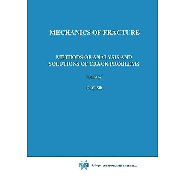 Methods of Analysis and Solutions of Crack Problems / Mechanics of Fracture Bd.1
