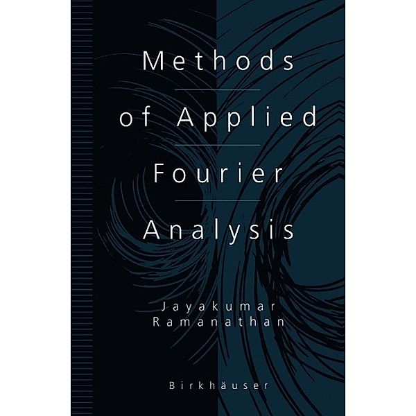 Methods of Applied Fourier Analysis / Applied and Numerical Harmonic Analysis, Jayakumar Ramanathan
