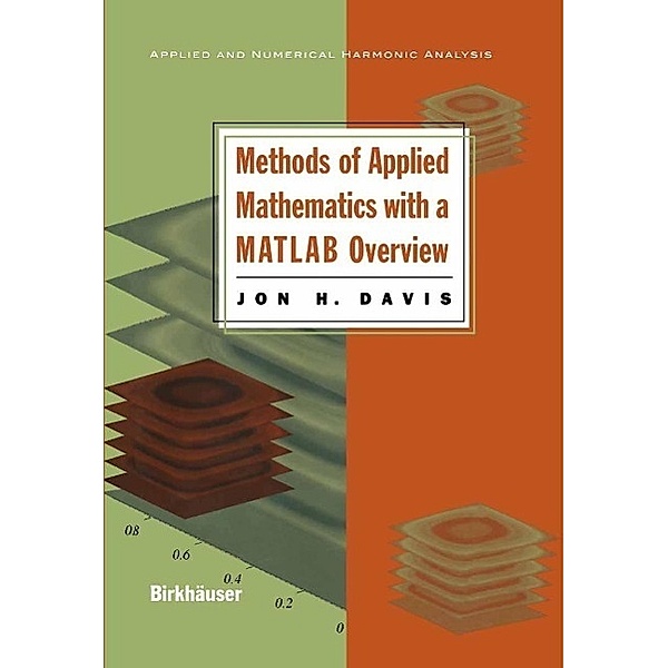 Methods of Applied Mathematics with a MATLAB Overview / Applied and Numerical Harmonic Analysis, Jon H. Davis