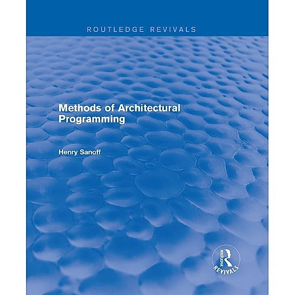 Methods of Architectural Programming (Routledge Revivals), Henry Sanoff