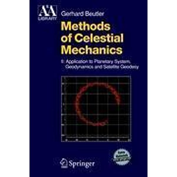 Methods of Celestial Mechanics: Vol.2 Application to Planetary System, Geodynamics and Satellite Geodesy, w. CD-ROM, Gerhard Beutler