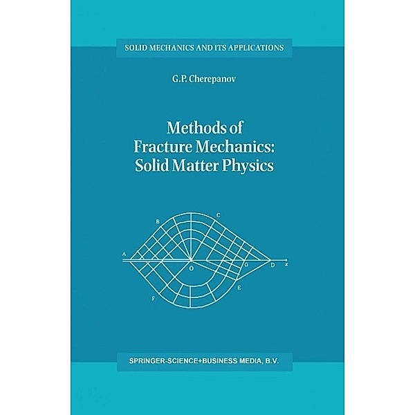 Methods of Fracture Mechanics: Solid Matter Physics / Solid Mechanics and Its Applications Bd.51, G. P. Cherepanov